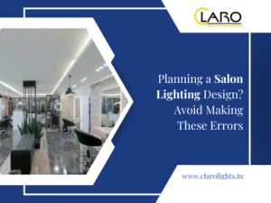 Read more about the article Planning a Salon Lighting Design? Avoid Making These Errors