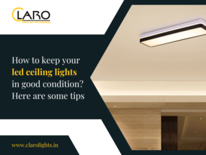 Read more about the article How To Keep Your Led Ceiling Lights in Good Condition? Here Are Some Tips