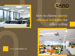 Read more about the article How To Choose Energy Efficient Led Lights For Office Ceiling