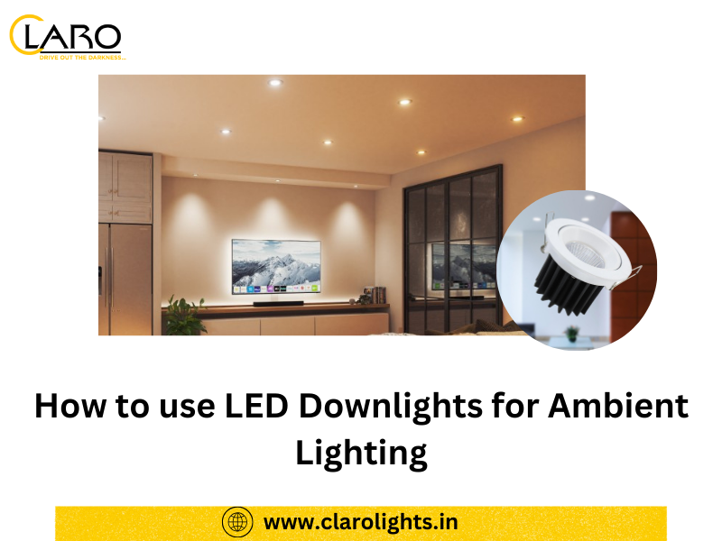 You are currently viewing How to use LED Downlights for Ambient Lighting