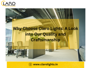Read more about the article Why Choose Claro Lights: A Look into Our Quality and Craftsmanship