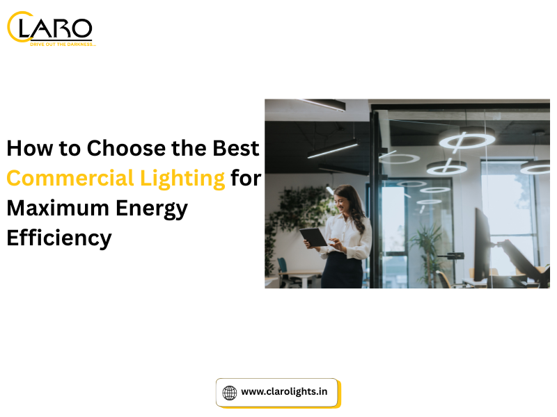 You are currently viewing How to Choose the Best Commercial Lighting for Maximum Energy Efficiency